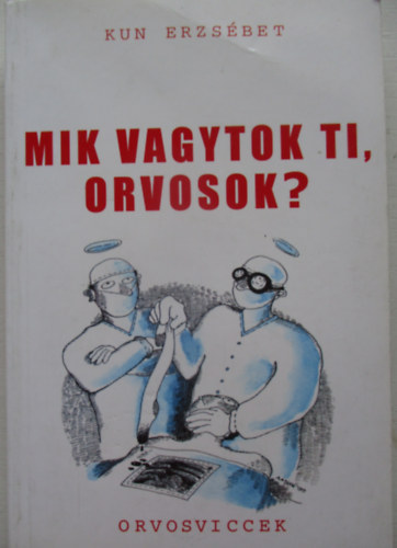 Kun Erzsbet - Mik vagytok ti, orvosok? - Orvosviccek