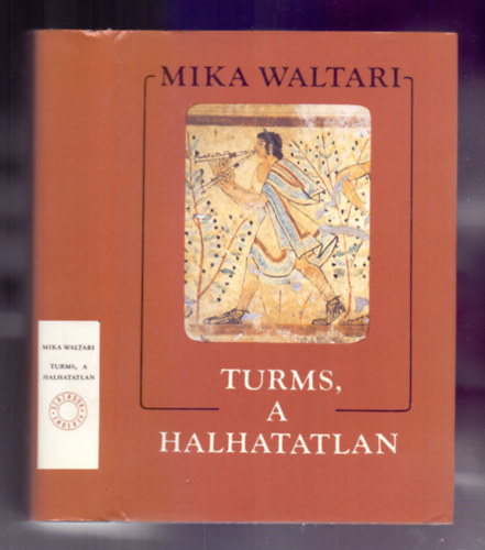 Mika Waltari - Turms, a halhatatlan. Fldi lete tz knyvben, Kr.e. krlbell 520-450 kztt.