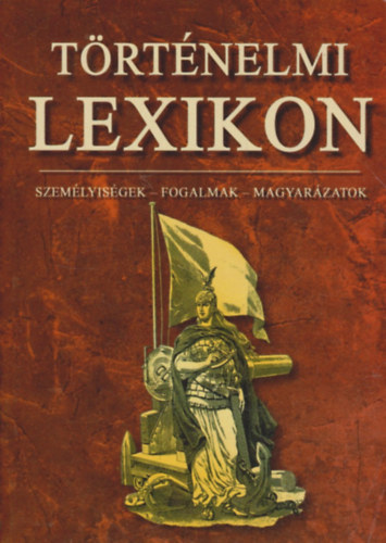 T�rt�nelmi kislexikon - Szem�lyis�gek, fogalmak, magyar�zatok