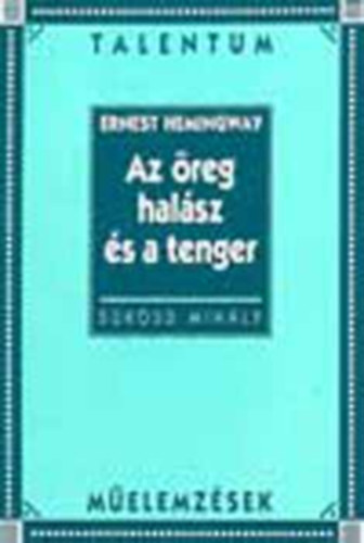 S�k�sdi Mih�ly - Hemingway: Az �reg hal�sz �s a tenger /Talentum m�elemz�sek/