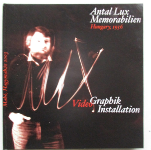 Lux Antal - Antal Lux Memorabilien Hungary 1956 - Video Graphik Installation