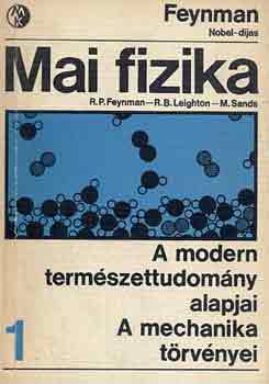 Fenyman-Leighton-Sands - Mai fizika 1.: A modern termszettudomny alapjai-A mechanika...