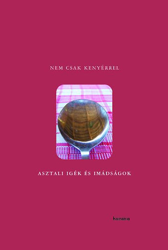 Nem csak kenyrrel - Asztali igk s imdsgok