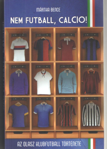 Mrtha Bence - Nem futball, Calcio! - Az olasz futball trtnete