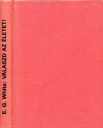 E.G. White - V�laszd az �letet! (White)