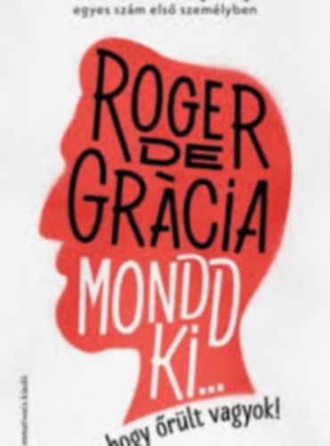 Roger de Gracia - Mondd ki, hogy �r�lt vagyok!