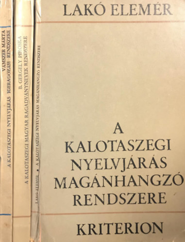 B. Gergely Piroska, Vmszer Mrta Lak Elemr - A Kalotaszegi nyelvjrs magnhangz rendszere + A Kalotaszegi magyar ragadvnynevek rendszere + A Kalotaszegi nyelvjrs igeragozsi rendszere