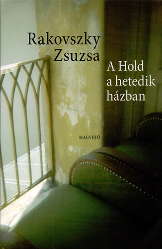Rakovszky Zsuzsa - A Hold a hetedik h�zban