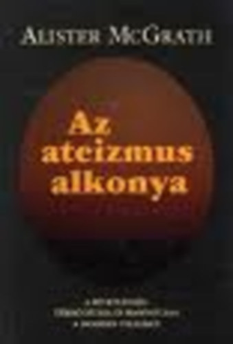 Alister E. McGrath - Az ateizmus alkonya