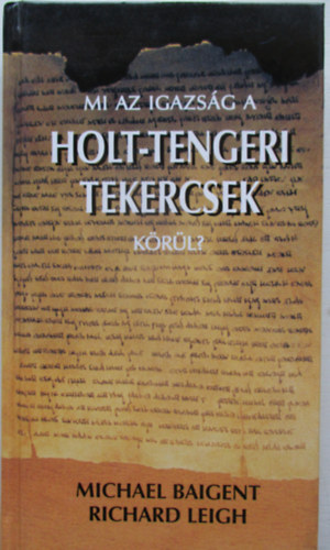 Baigent,Michael-Leigh,Richard - Mi az igazs�g a holt-tengeri tekercsek k�r�l?
