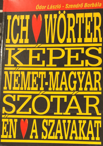 dor Lszl-Szendr Borbla - Nmet-magyar mdszertani tematikus kpes sztr (Ich liebe Wrter kpes nmet-magyar sztr)