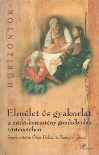 �dor B.; Xeravits G.  (szerk.) - Elm�let �s gyakorlat a zsid�-kereszt�ny gondolkod�s t�rt�net�ben