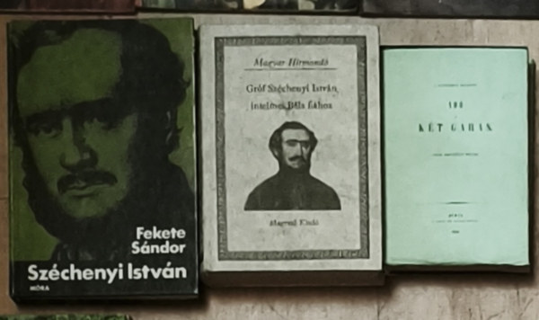 Fekete S�ndor Gr�f Sz�chenyi Istv�n - 3db Gr�f Sz�chenyi Istv�nnal kapcsolatos m� - Gr�f Sz�chenyi Istv�n-Ad� �s k�t garas, Gr�f Sz�chenyi Istv�n intelmei B�la fi�hoz, Fekete S�ndor-Sz�chenyi Istv�n