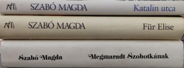 Szab� Magda - 3db Szab� Magda reg�ny: Megmaradt Szobotk�nak - F�r Elise - Katalin utca