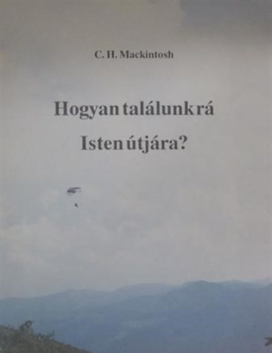 C. H. Mackintosh - Hogyan tallunk r Isten tjra?