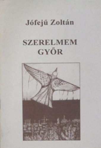 Jfej Zoltn - Szerelmem Gyr