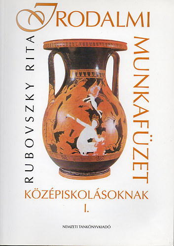 Rubovszky Rita - Irodalmi munkafüzet középiskolásoknak I.