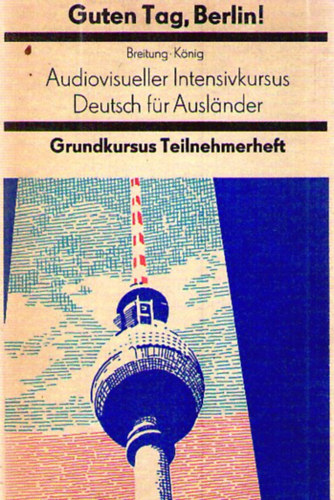 Renate Knig A. Horst Breitung - Guten Tag, Berlin! - Audiovisueller Intensivkursus Deutsch fr Auslnder