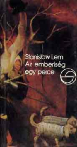 SZERZ Stanislaw Lem SZERKESZT Kolozsvri Papp Lszl FORDT Rvai Gbor LEKTOR Reiman Judit - Az emberisg egy perce - A katasztrfa-elv - A huszonegyedik szzad fegyverrendszerei avagy a ttgas evolci