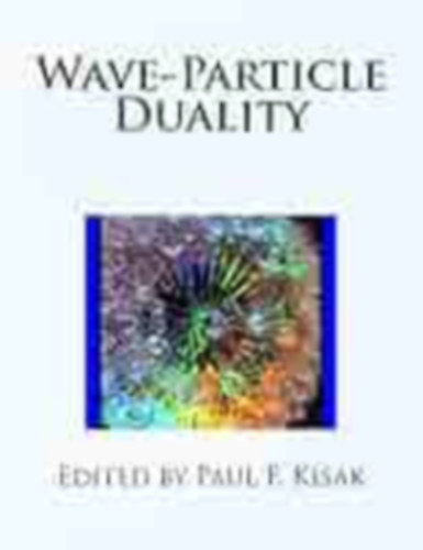 Paul F. Kisak - Wave-Particle Duality