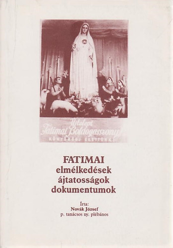 Nov�k J�zsef - Fatimai elm�lked�sek, �jtatoss�gok, dokumentumok