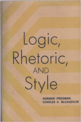 Norman Friedman; Charles A. McLaughlin - Logic, rhetoric, and style