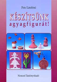 Pete L�szl�n� - K�sz�ts�nk agyagfigur�t!