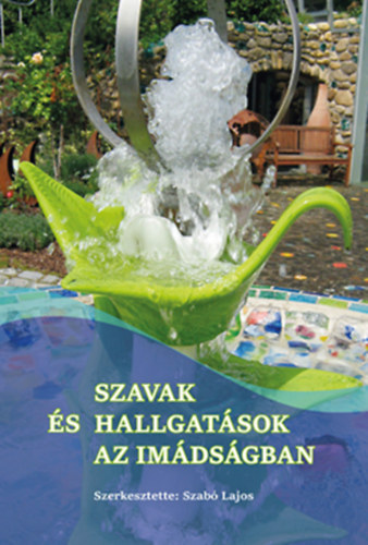 Szab� Lajos  (szerk.) - Szavak �s hallgat�sok az im�ds�gban