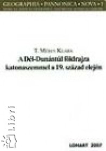 T.mrey Klra - A Dl-Dunntl fldrajza katonaszemmel a 19.szzad elejn