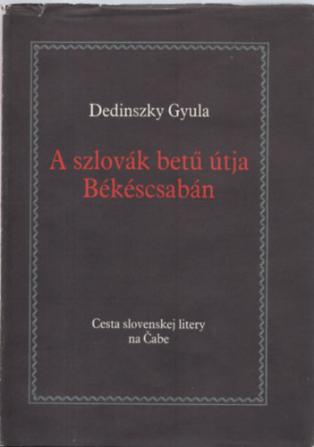 Dedinszky Gyula - A szlovk bet tja Bkscsabn