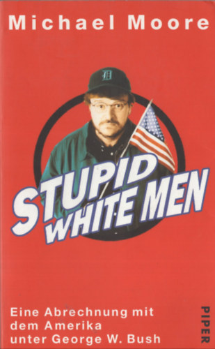 Michael Moore - Stupid white men (Eine Abrechnung mit dem Amerika unter George W. Bush)