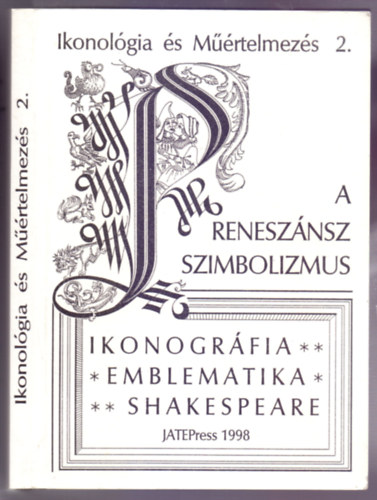 Pl Jzsef - Sznyi Gyrgy Endre - Fabiny Tibor  (szerk.) - A renesznsz szimbolizmus - Tanulmnyok (Ikonogrfia - Emblematika - Shakespeare)