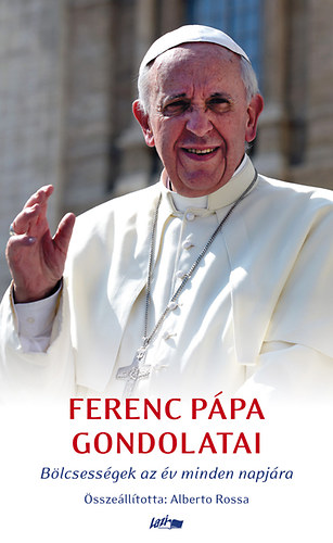 Ferenc pápa - Ferenc pápa gondolatai - Bölcsességek az év minden napjára