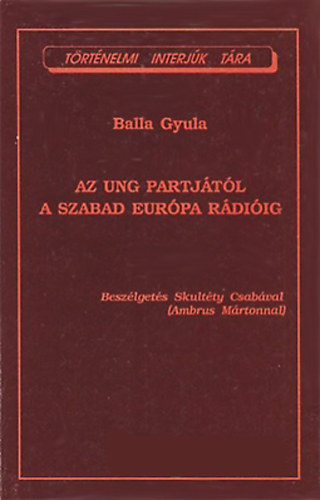 Balla Gyula - At Ung partjtl a Szabad Eurpa Rdiig - Beszlgets Skultty Csabval (Ambrus Mrtonnal)