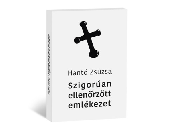 Hantó Zsuzsa - Szigorúan ellenőrzött emlékezet