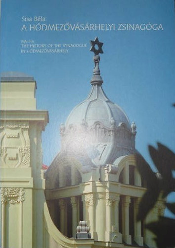 Sisa B�la - A H�dmez�v�s�rhelyi Zsinag�ga (K�tnyelv�: magyar-angol)
