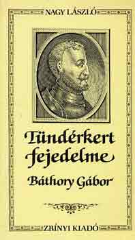 Nagy L�szl� - T�nd�rkert fejedelme - B�thory G�bor