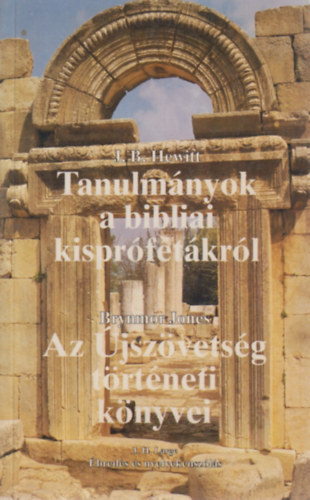 J. B. Hewitt; B. Jones - Tanulm�nyok a bibliai kispr�f�t�kr�l -Az �jsz�vets�g t�rt�neti k�nyvei