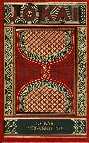 J�kai M�r - De k�r megv�n�lni! (Gy�jtem�nyes d�szkiad�s, 15. k�tet)