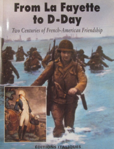 From La Fayette to D-Day. Two Centuries of French-American Friendship