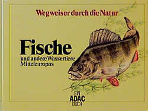 Wegweiser durch die Natur. Fische und andere Wassertiere Mitteleuropas (tmutat a termszetben. Kzp-Eurpa halai s egyb vzillatai)