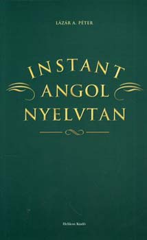 Lázár A. Péter - Instant angol nyelvtan