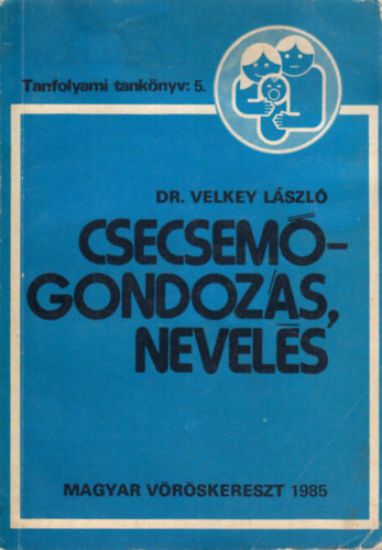 Velkey L�szl� - Csecsem�gondoz�s, nevel�s