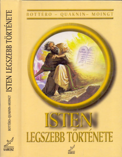 Bottéro-Ouakin-Moingt - Isten legszebb története - Ki a Biblia Istene?