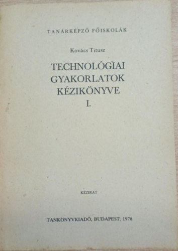 Kov�cs Titusz - Technol�giai gyakorlatok k�zik�nyve I.