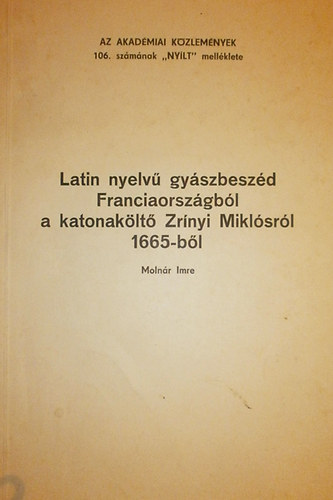 Molnr Imre - Latin nyelv gyszbeszd Franciaorszgbl a katonaklt Zrnyi Miklsrl 1665-bl