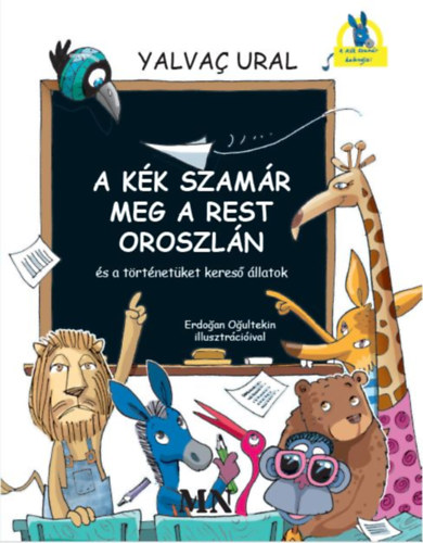 Yalvac Ural - A Kék Szamár meg a rest Oroszlán és a történetüket kereső állatok