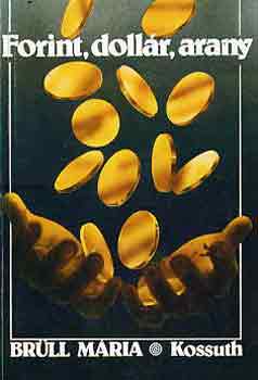 Br�ll M�ria - Forint, doll�r, arany