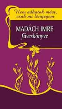Madách Imre - Nem adhatok mást, csak mi lényegem - Madách Imre füveskönyve