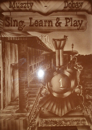 Muszty Bea - Dobay Andrs - Sing, Learn & Play I. ktet